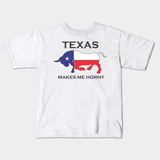 Texas Makes Me Horney Kids T-Shirt by SignPrincess